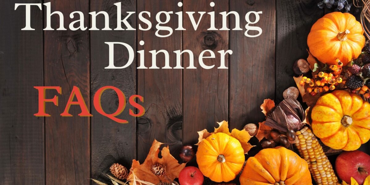 Thanksgiving Dinner FAQs